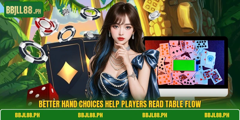 Better hand choices help players read table flow