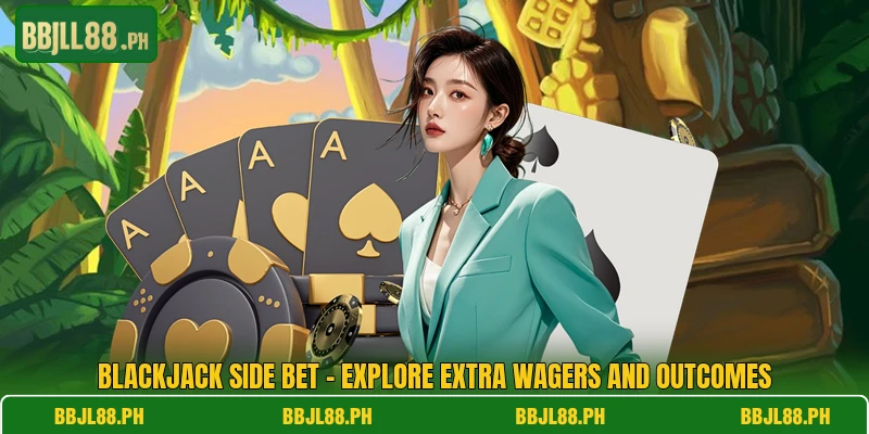 Blackjack Side Bet - Explore Extra Wagers And Outcomes