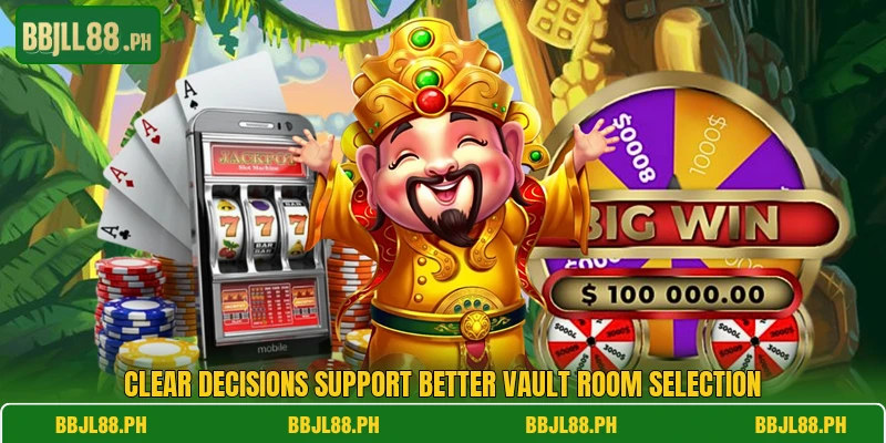 Clear decisions support better vault room selection
