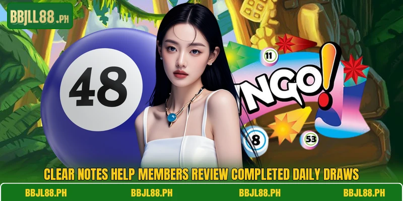 Clear notes help members review completed daily draws