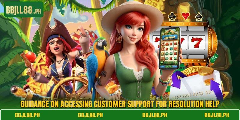 Guidance on accessing customer support for resolution help Guidance on accessing customer support for resolution help