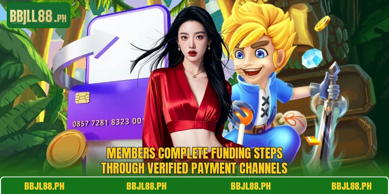 Members complete funding steps through verified payment channels