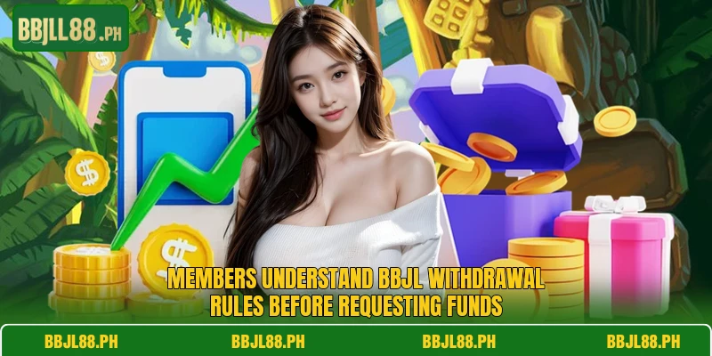 Members understand BBJL withdrawal rules before requesting funds Members understand BBJL withdrawal rules before requesting funds