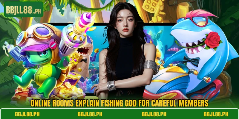 Online rooms explain Fishing God for careful members