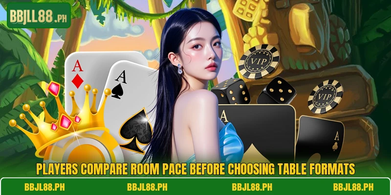 Players compare room pace before choosing table formats