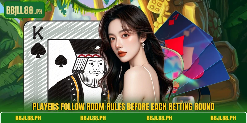 Players follow room rules before each betting round
