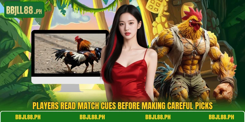 Players read match cues before making careful picks