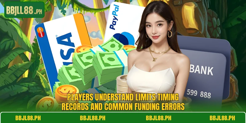 Players understand limits timing records and common funding errors