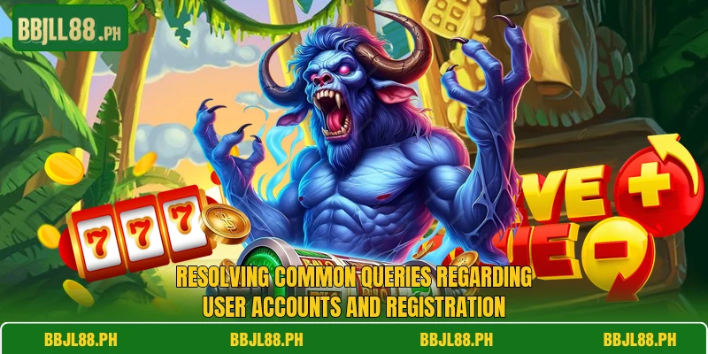 Resolving common queries regarding user accounts and registration Resolving common queries regarding user accounts and registration