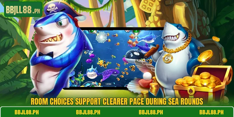 Room choices support clearer pace during sea rounds