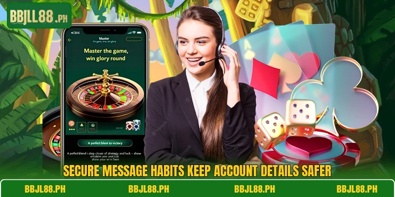Secure message habits keep account details safer Secure message habits keep account details safer