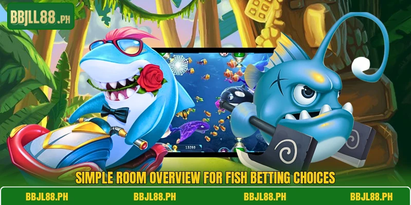 Simple room overview for Fish betting choices