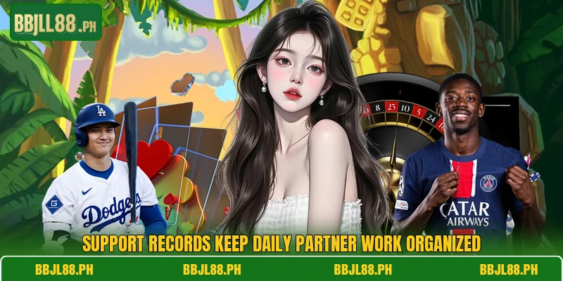 Support records keep daily partner work organized